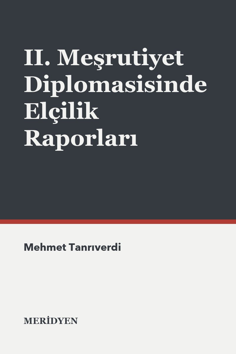II. Meşrutiyet Diplomasisinde Elçilik Raporları