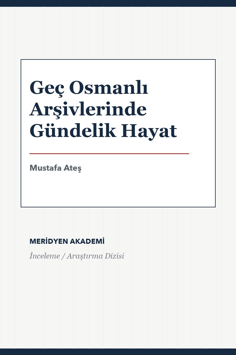 Geç Osmanlı Arşivlerinde Gündelik Hayat
