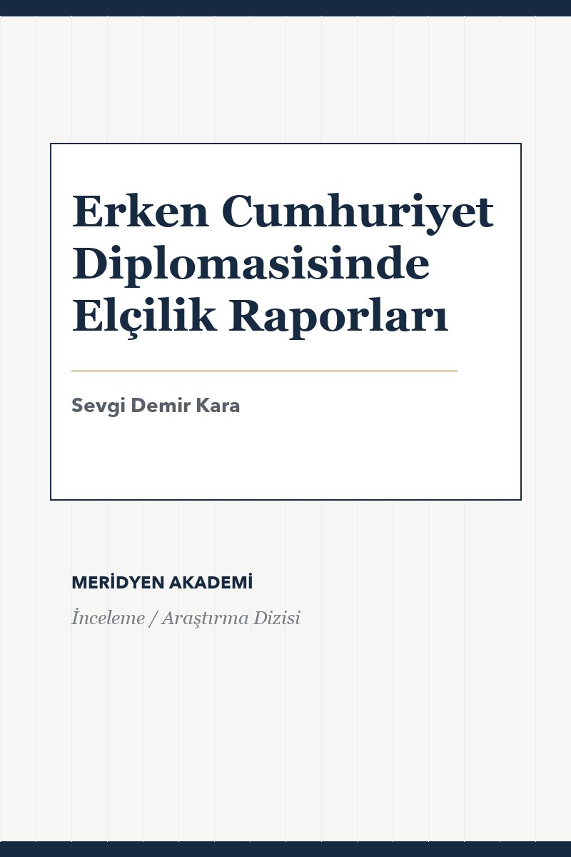 Erken Cumhuriyet Diplomasisinde Elçilik Raporları