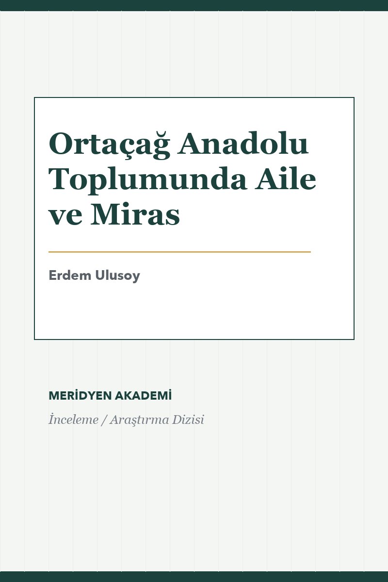 Ortaçağ Anadolu Toplumunda Aile ve Miras