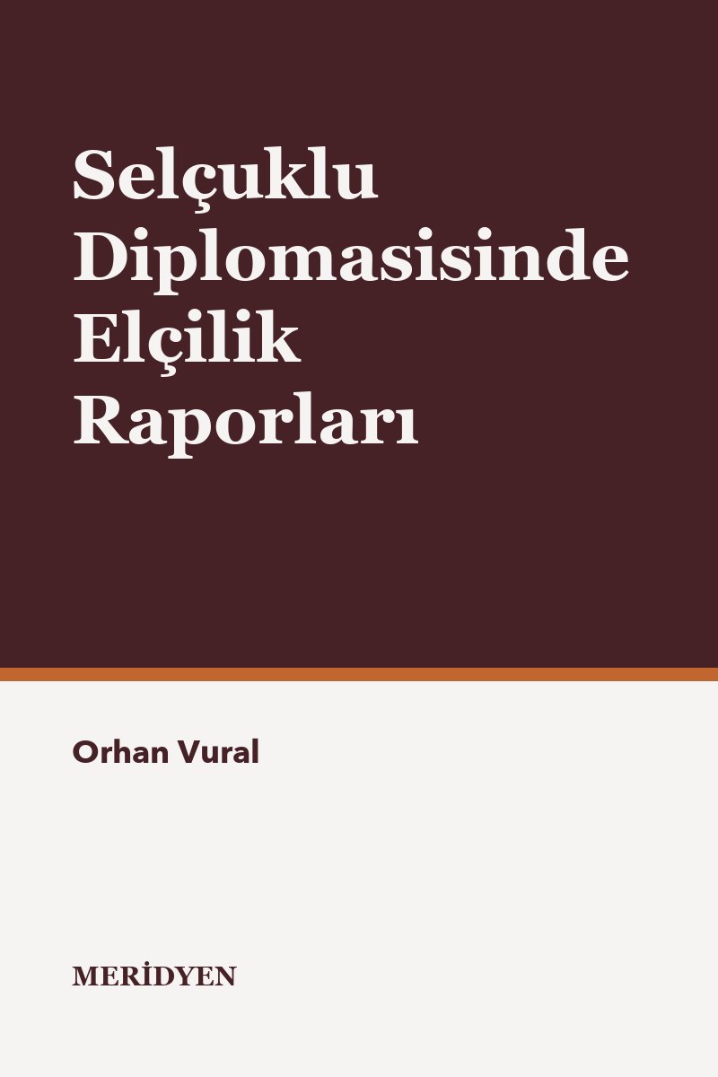 Selçuklu Diplomasisinde Elçilik Raporları